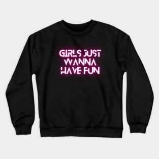 Girls just wanna have fun Crewneck Sweatshirt